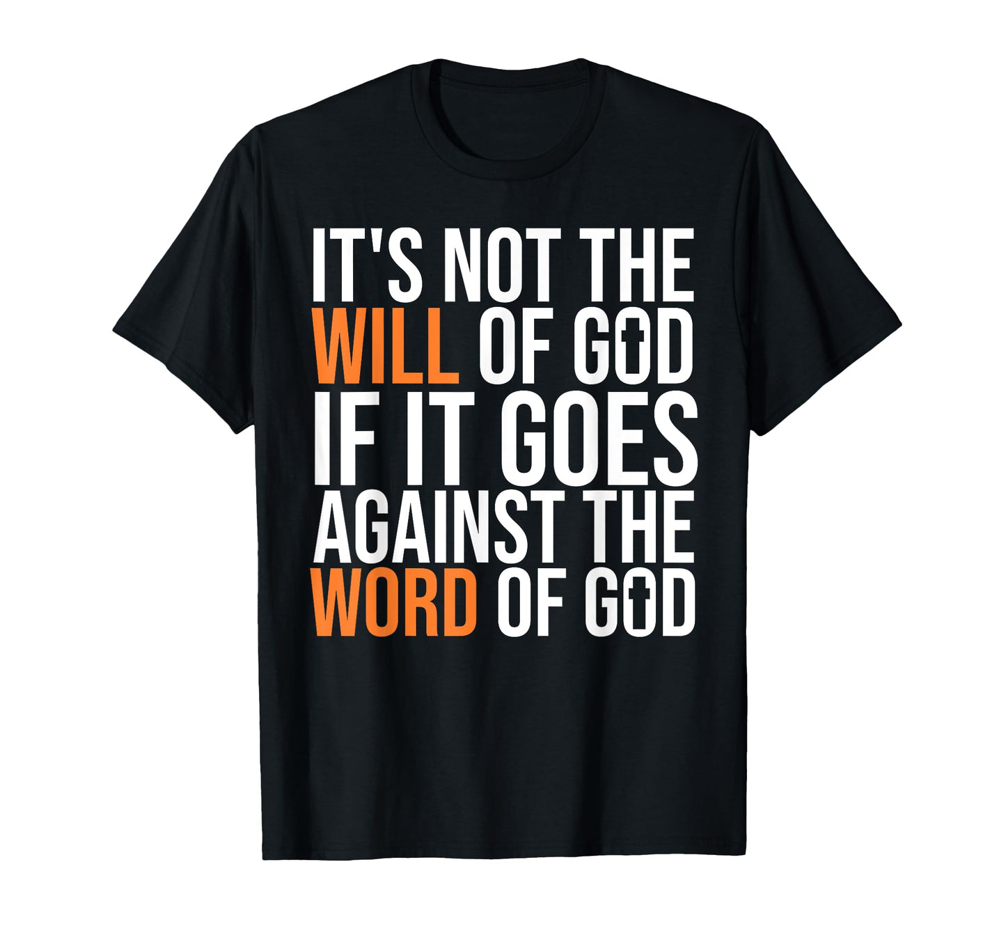 It's Not The Will Of God If It Goes Agianst The Word Of God T-Shirt