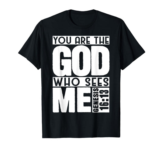 Funny You are The God Who Sees Me Genesis 16 13 Design T-Shirt