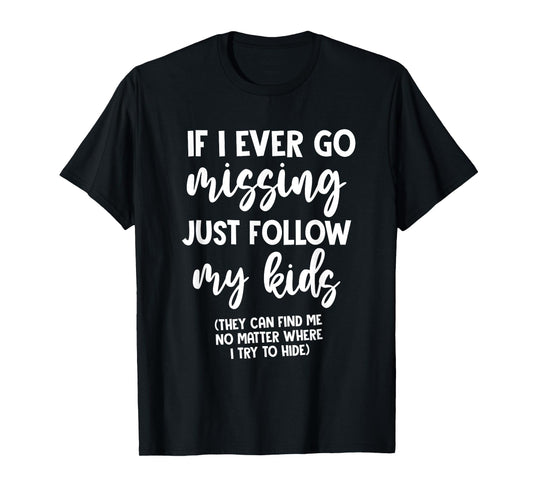 If I Ever Go Missing Just Follow My Kid Mother Day Funny Mom T-Shirt