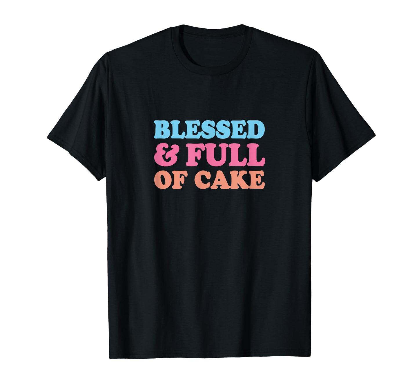 Blessed & Full of Cake T-Shirt