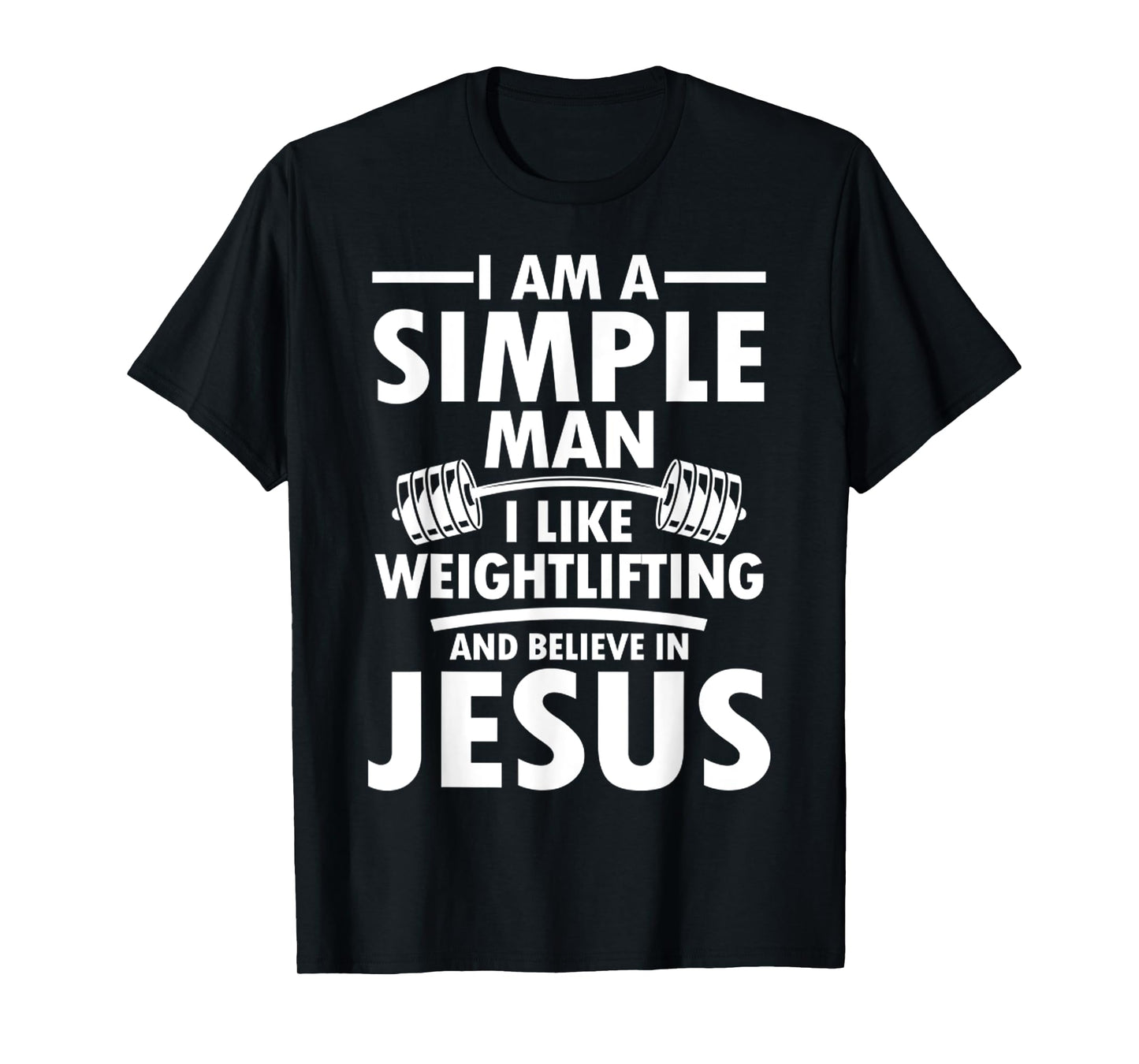 I Am A Simple Man I Like Weightlifting And Believe In Jesus T-Shirt