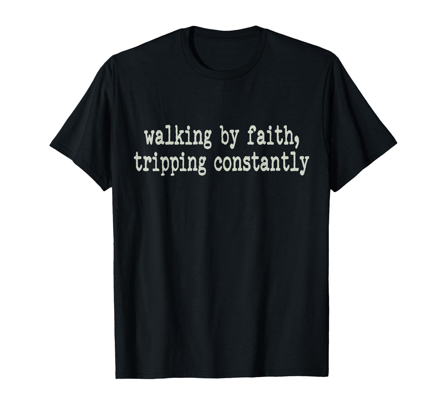 Walking by Faith Tripping Constantly Funny Jesus Christian T-Shirt