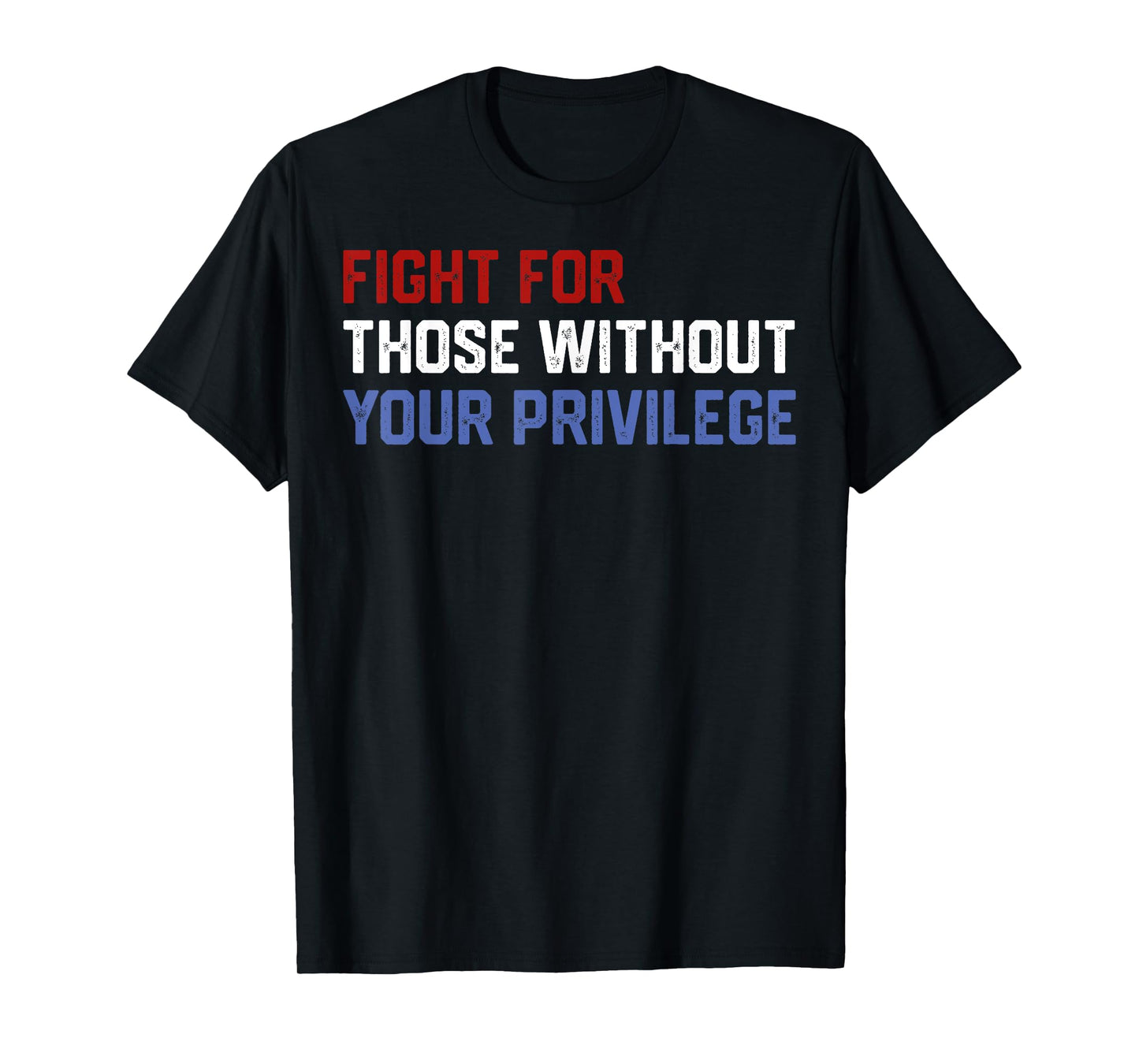 Fight For Those Without Your Privilege Civil Right Men Women T-Shirt