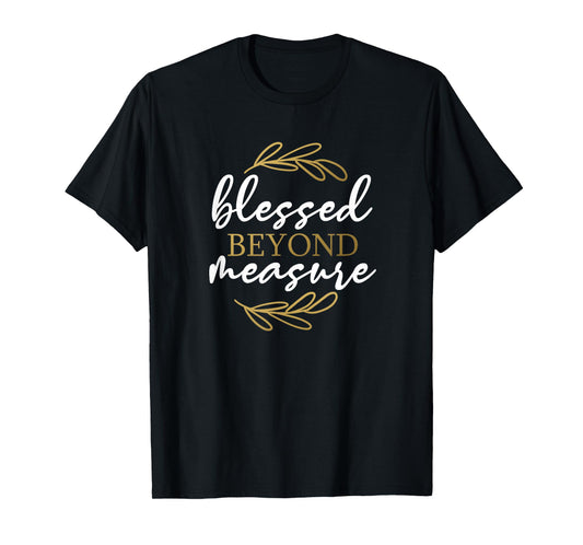 Blessed Beyond Measure - Gift For Women & Men, Christian T-Shirt