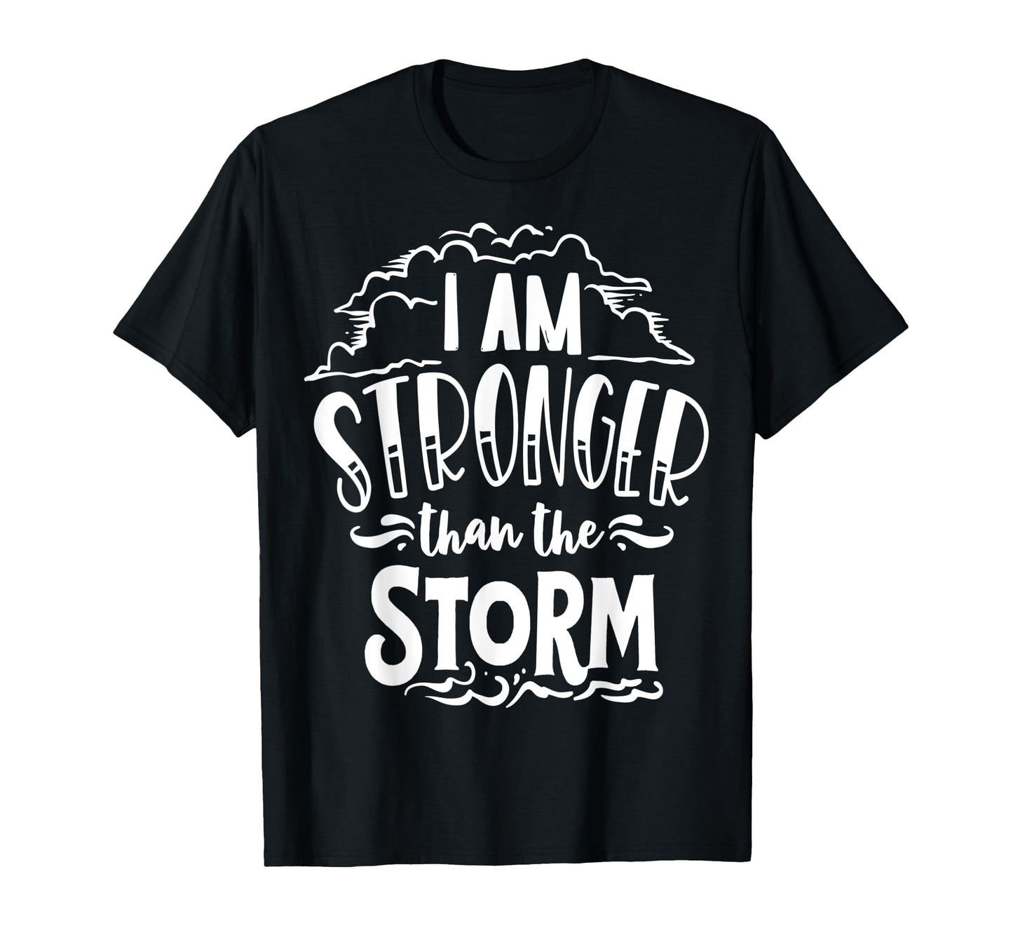 I am Stronger than the Storm God Motivation Faith T-Shirt
