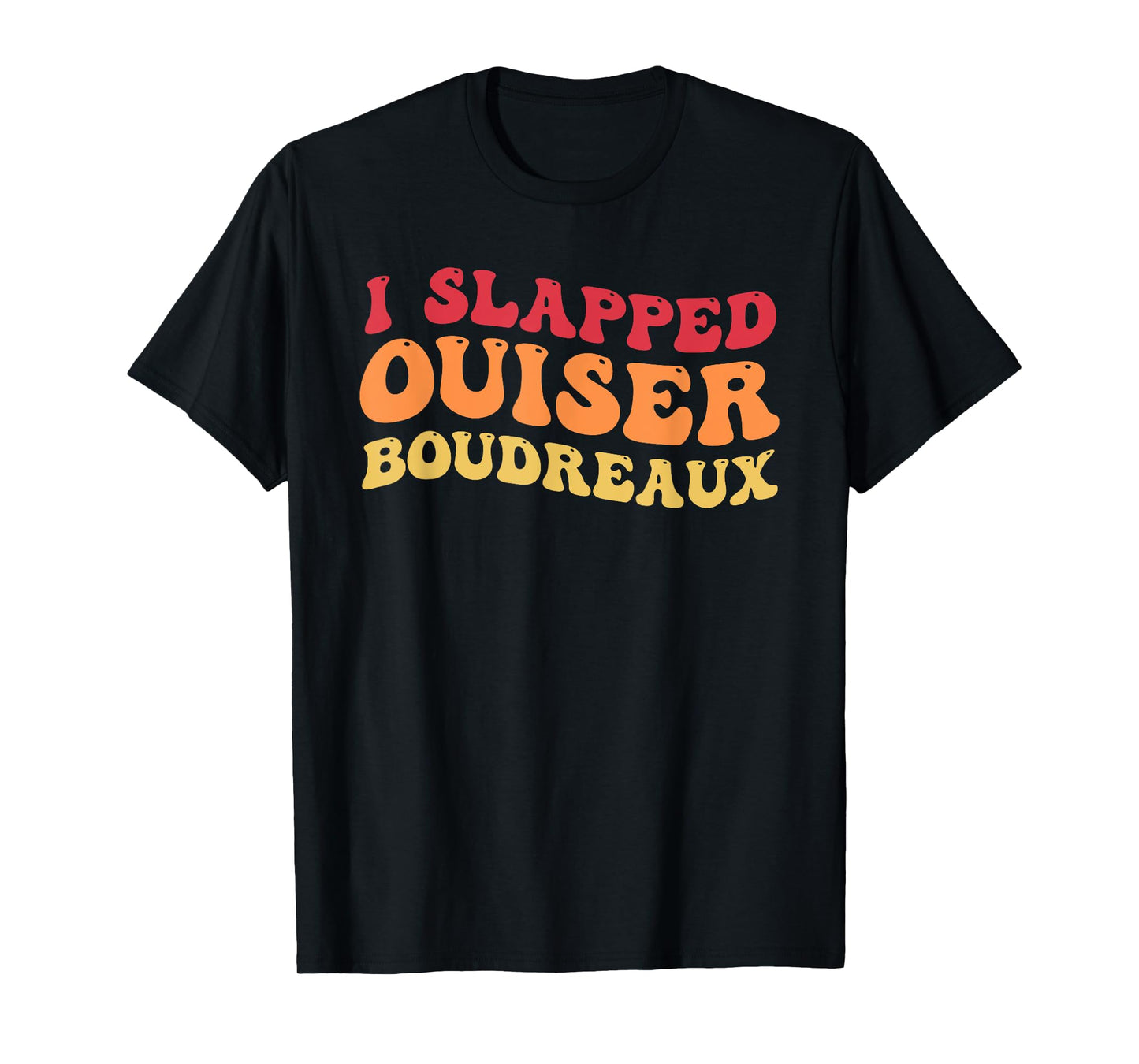 I Slapped Ouiser Boudreaux funny quotes grovy T-Shirt