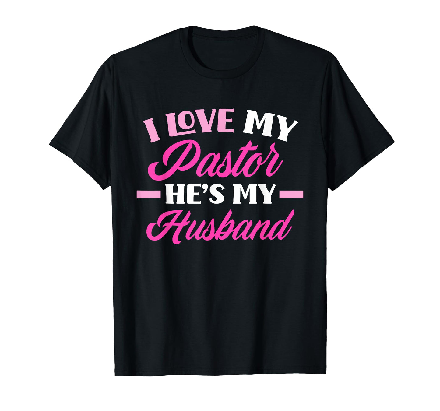 I Love My Pastor He's My Husband Funny Pastor's Wife T-Shirt