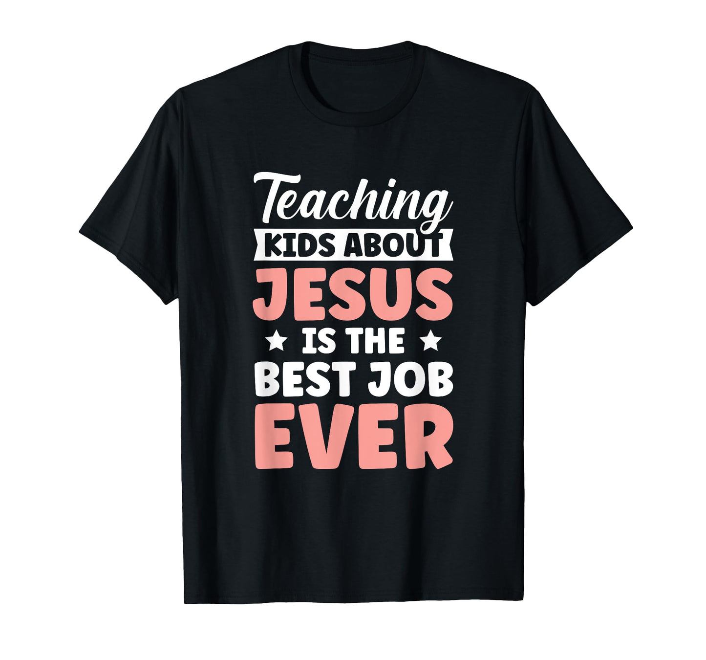 Teaching Kids About Jesus Is The Best Job Ever T-Shirt