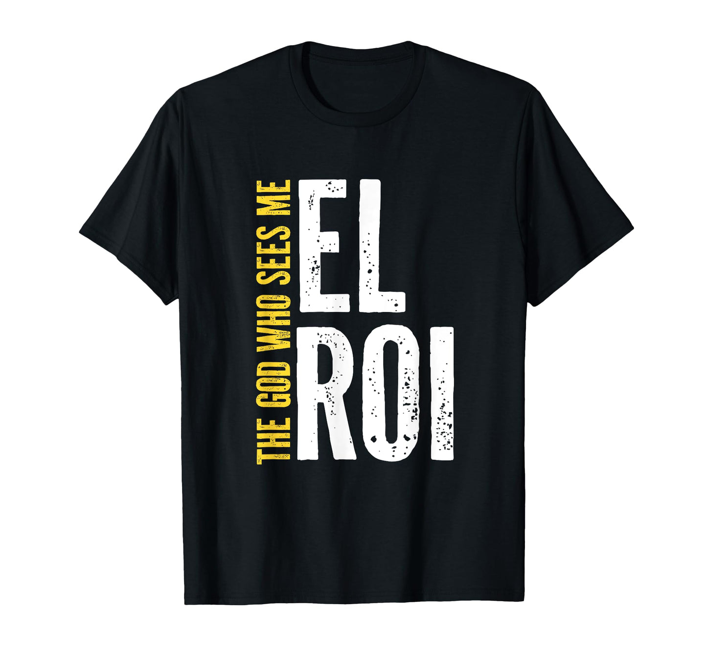 El Roi The God Who Sees Me - Faith Based Gifts for Women T-Shirt