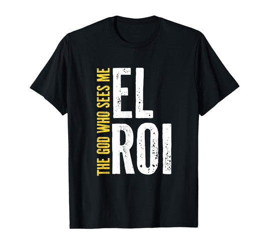 El Roi The God Who Sees Me - Faith Based Gifts for Women T-Shirt