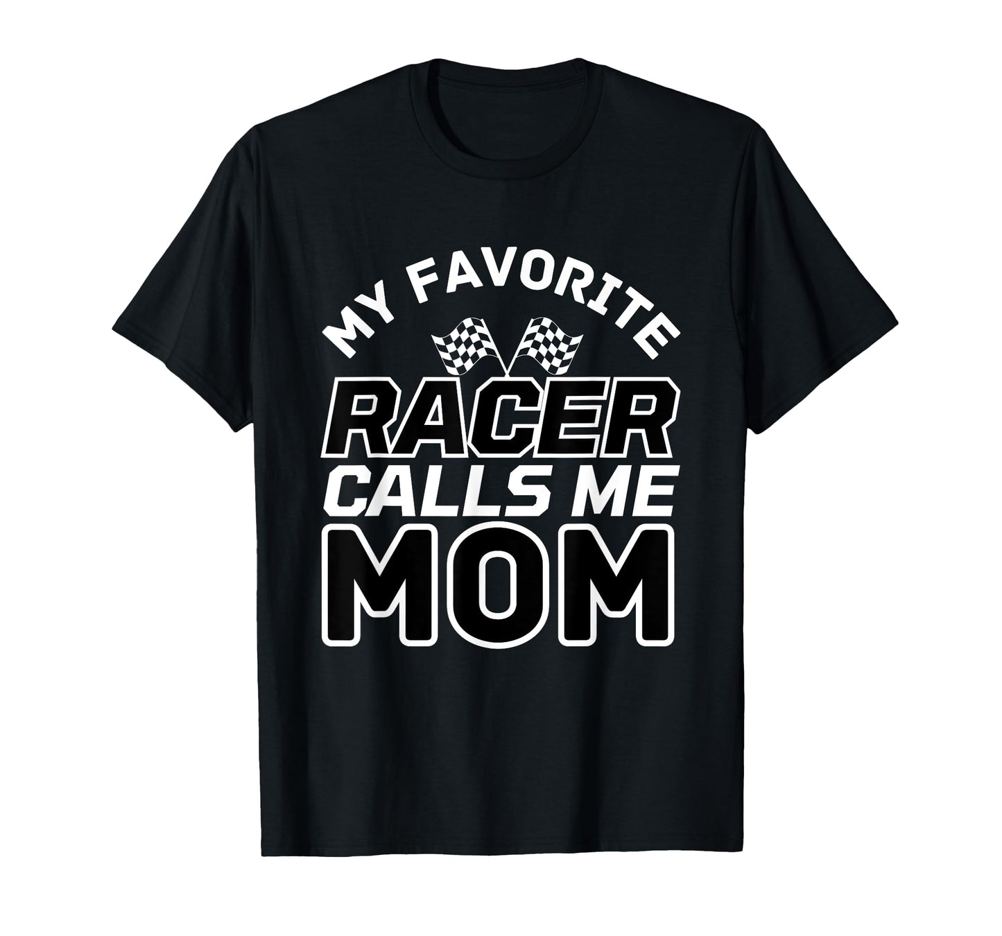 My Favorite Racer Calls Me Mom, Racing Mom T-Shirt