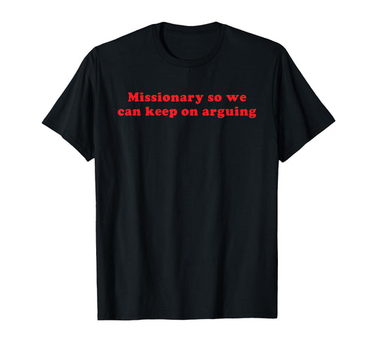 Missionary So We Can Keep On Arguing Funny Relationship T-Shirt