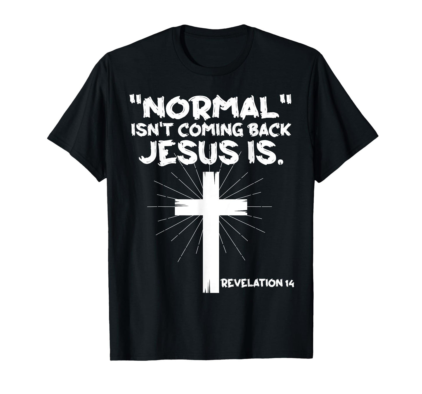 Normal Isn't Coming Back Jesus Is - Christian Jesus Cross T-Shirt