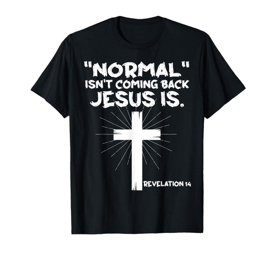 Normal Isn't Coming Back Jesus Is - Christian Jesus Cross T-Shirt