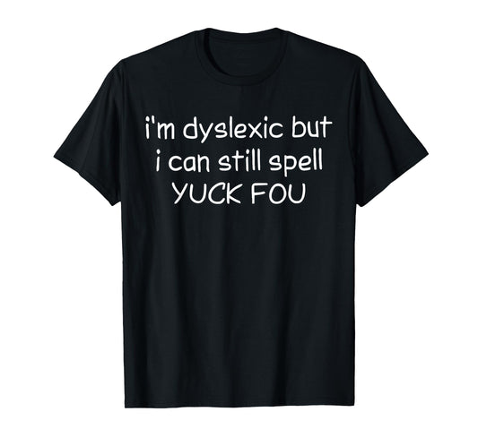 I'm Dyslexic But Retro Y2k I Can Still Spell Yuck Fou Quote T-Shirt