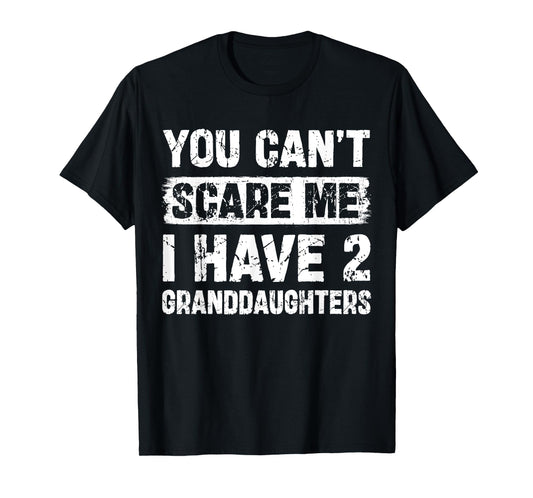 You Can't Scare Me I Have Two Granddaughters Funny Family T-Shirt