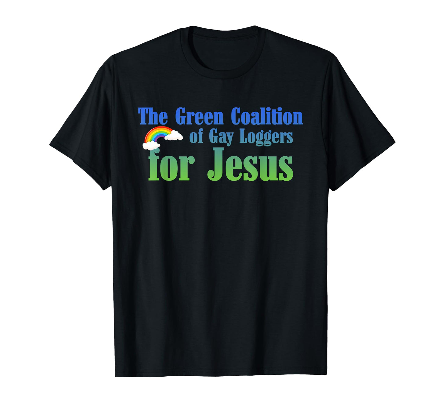 The Green Coalition Of Gay Loggers For Jesus T-Shirt