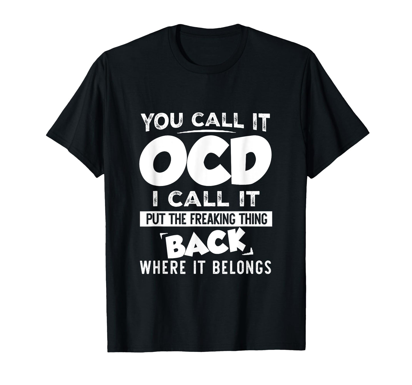 You call it OCD I Call It Put The Freaking Thing Back Funny T-Shirt