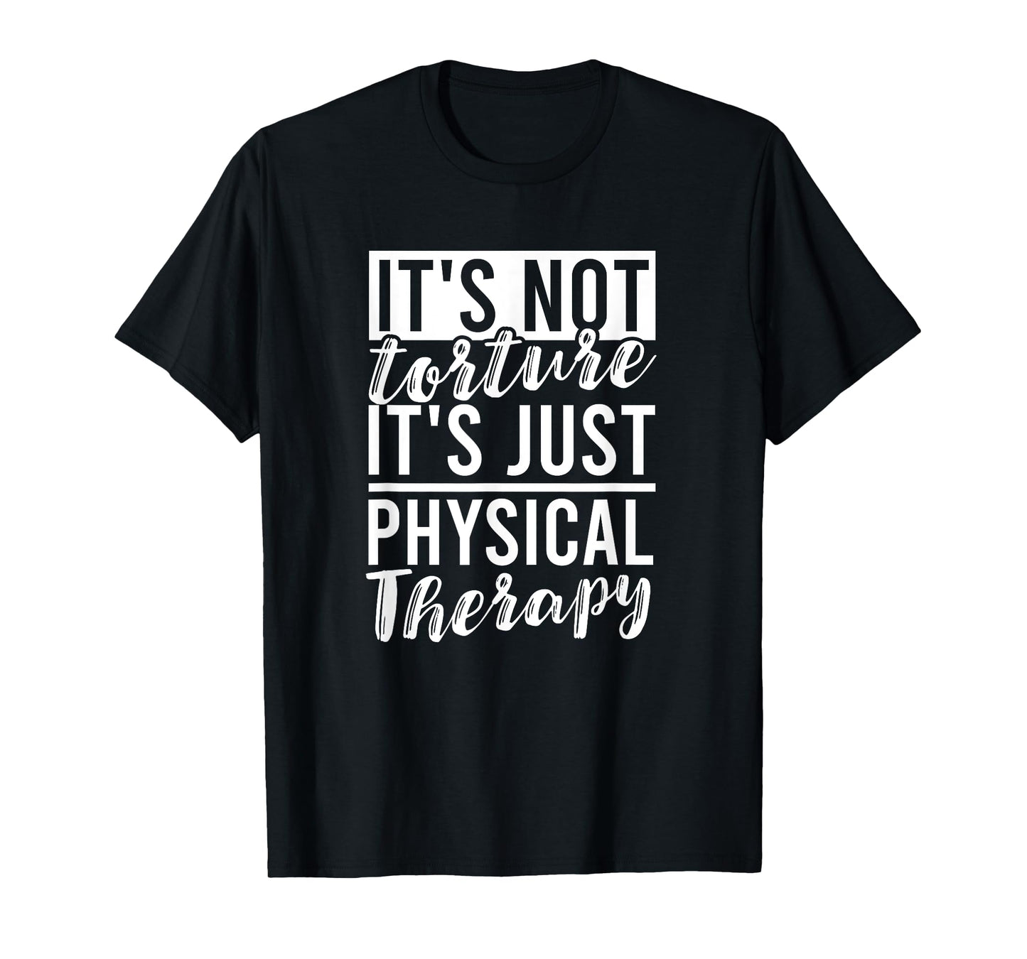 It’s Not Torture It’s Just Physical Therapy for Therapists T-Shirt
