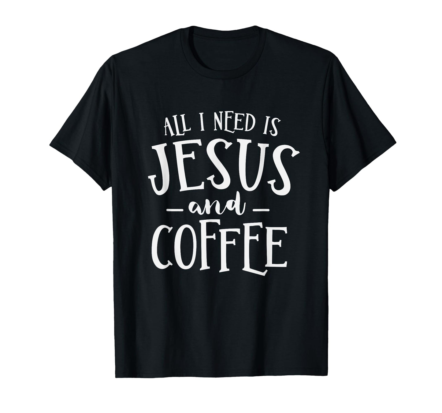 All I Need Is Jesus And Coffee Church Christian Religious T-Shirt