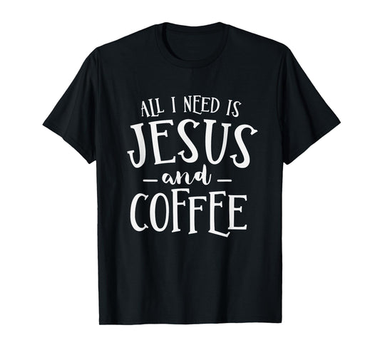 All I Need Is Jesus And Coffee Church Christian Religious T-Shirt