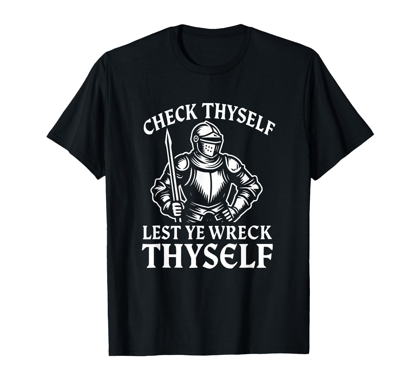 Check Thyself Lest Ye Wreck Thyself Funny Knight T-Shirt