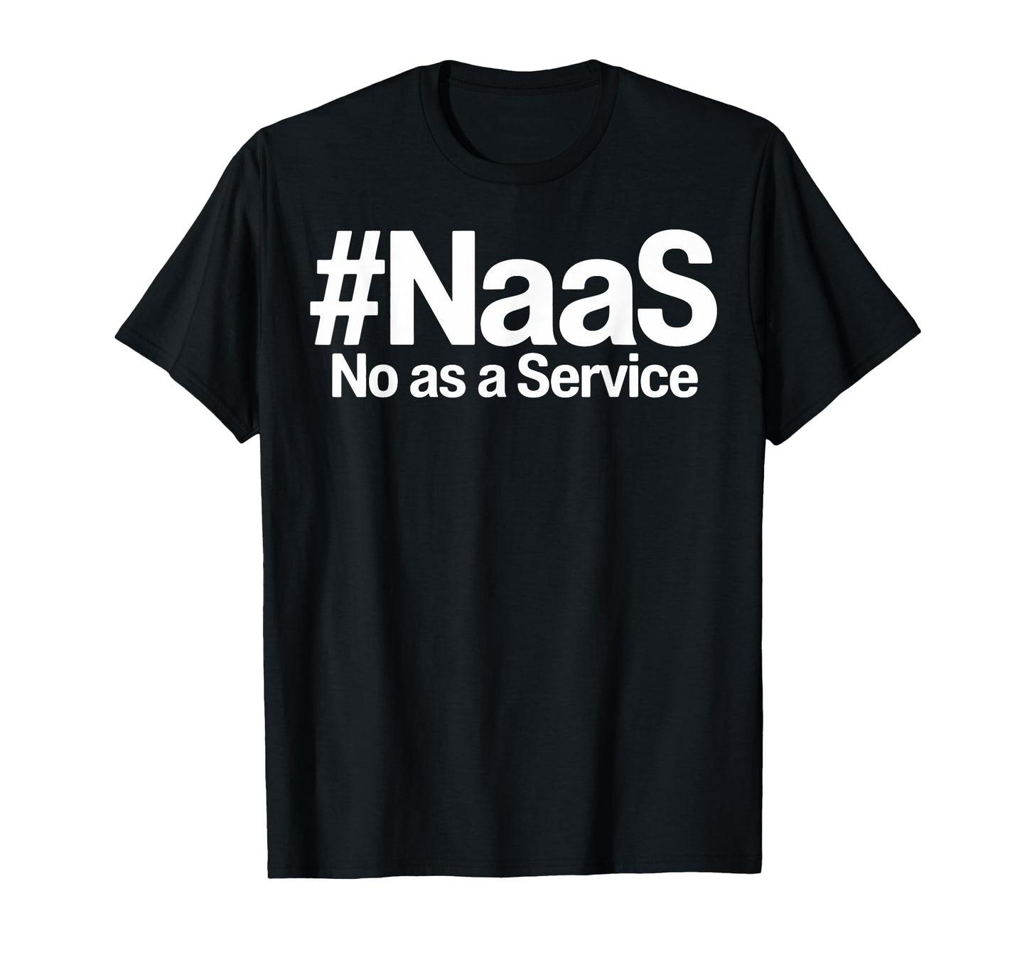 NAAS No As A Service Shirt Funny NAAS No As A Service T-Shirt