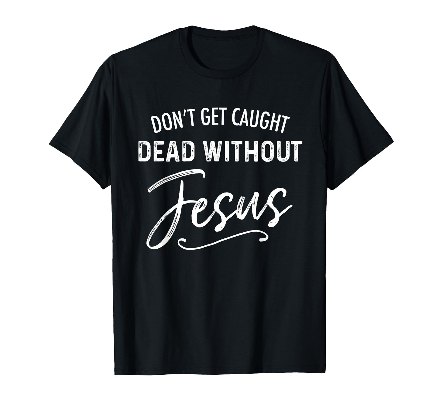 Don't Get Caught Dead Without Jesus Funny Christian Joke T-Shirt