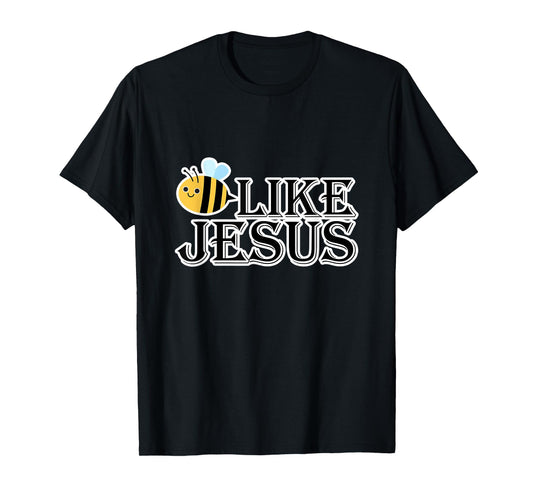 Bee Like Jesus T-Shirt