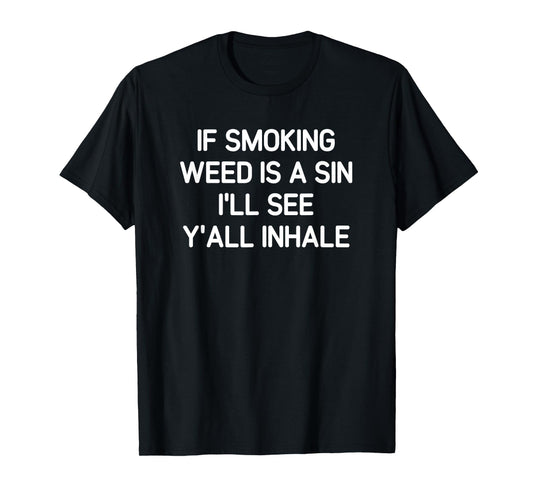 If Smoking Weed Is A Sin, Funny, Jokes, Sarcastic T-Shirt