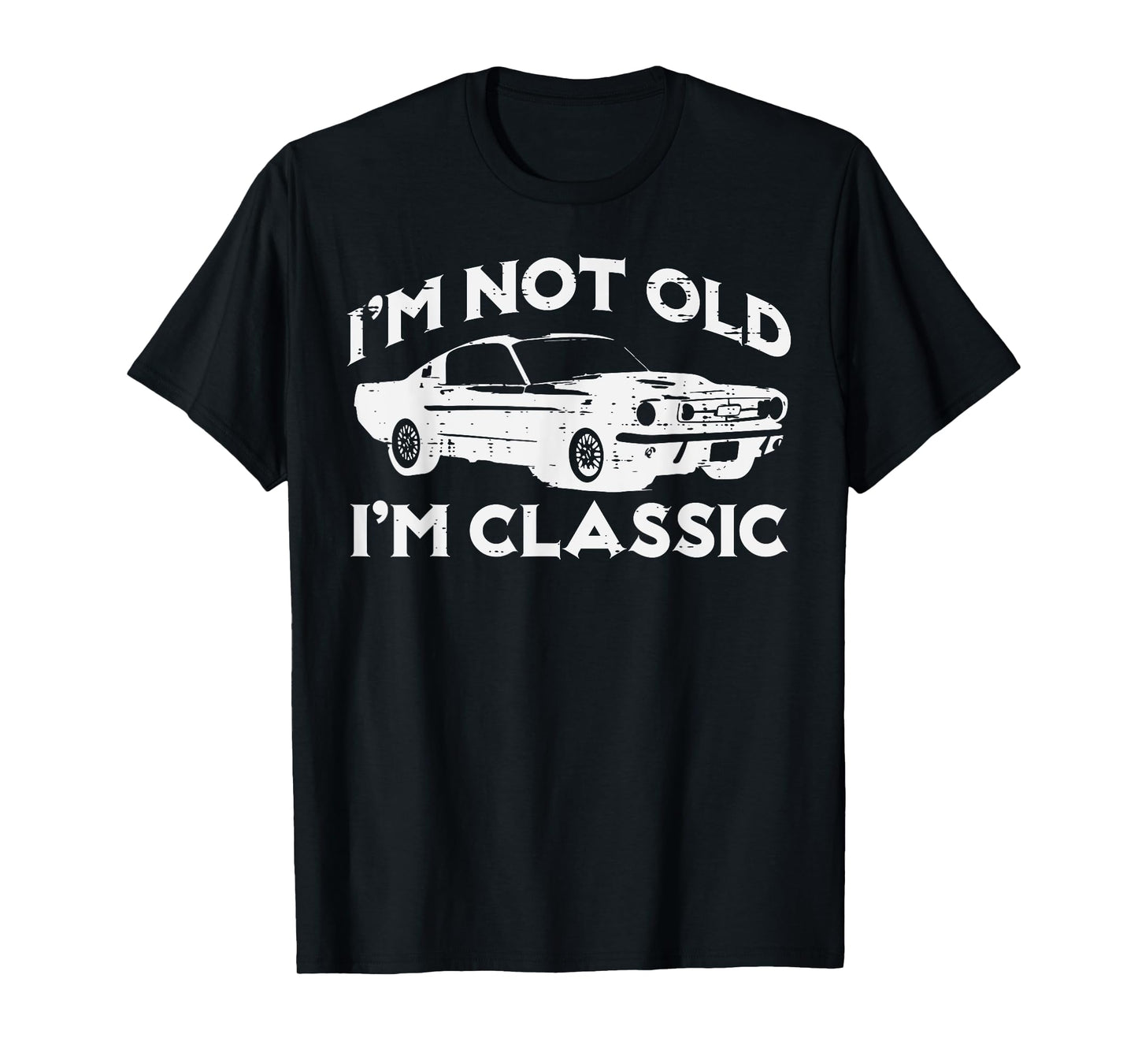 I'm Not Old I'm Classic Funny Car Vintage Birthday Men Women T-Shirt