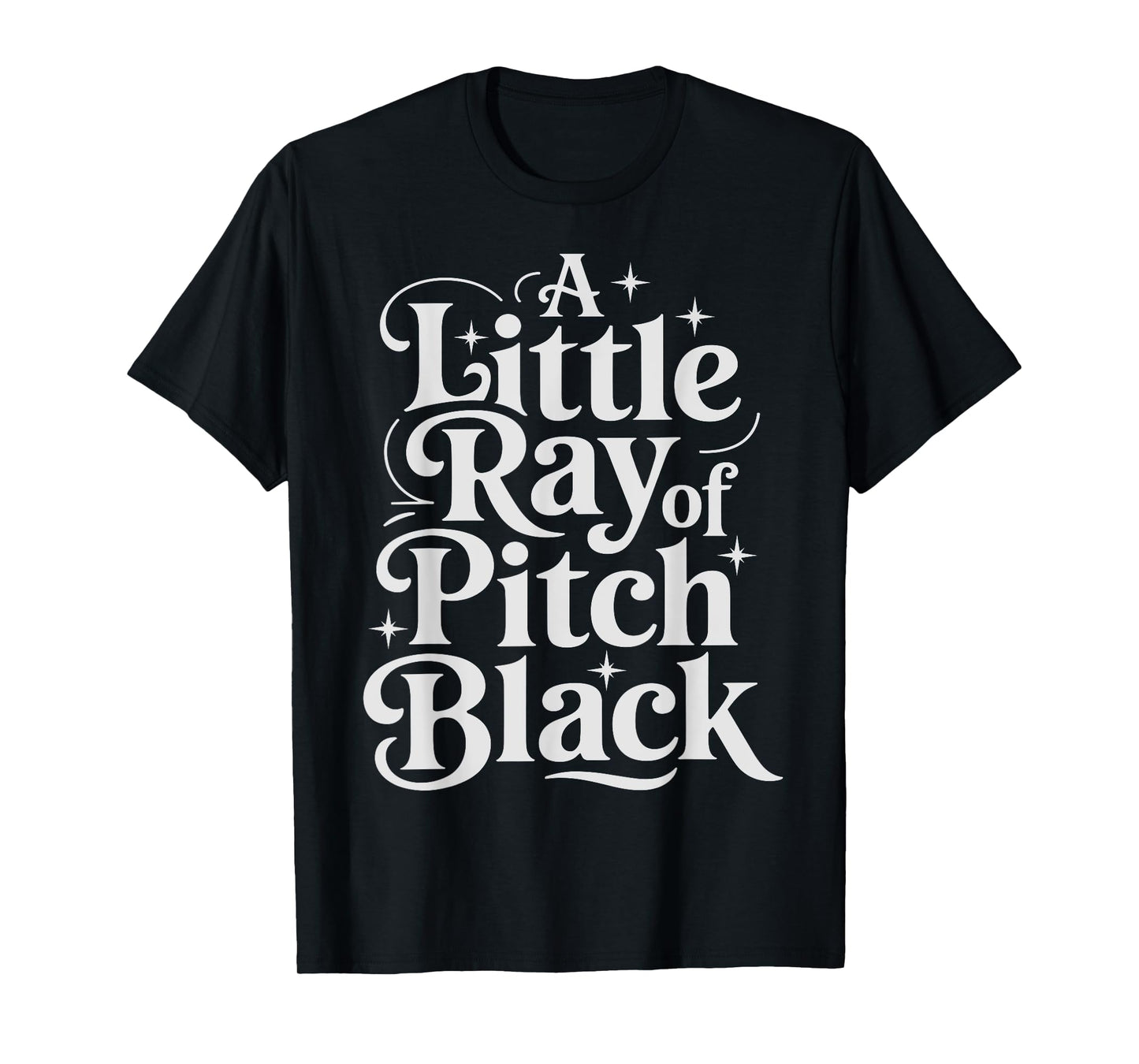 A Little Ray Of Pitch Black Dark T-Shirt