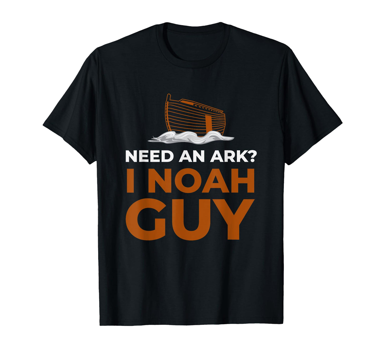I Noah Guy Need An Ark T-Shirt Funny Pun Bible Joke T-Shirt