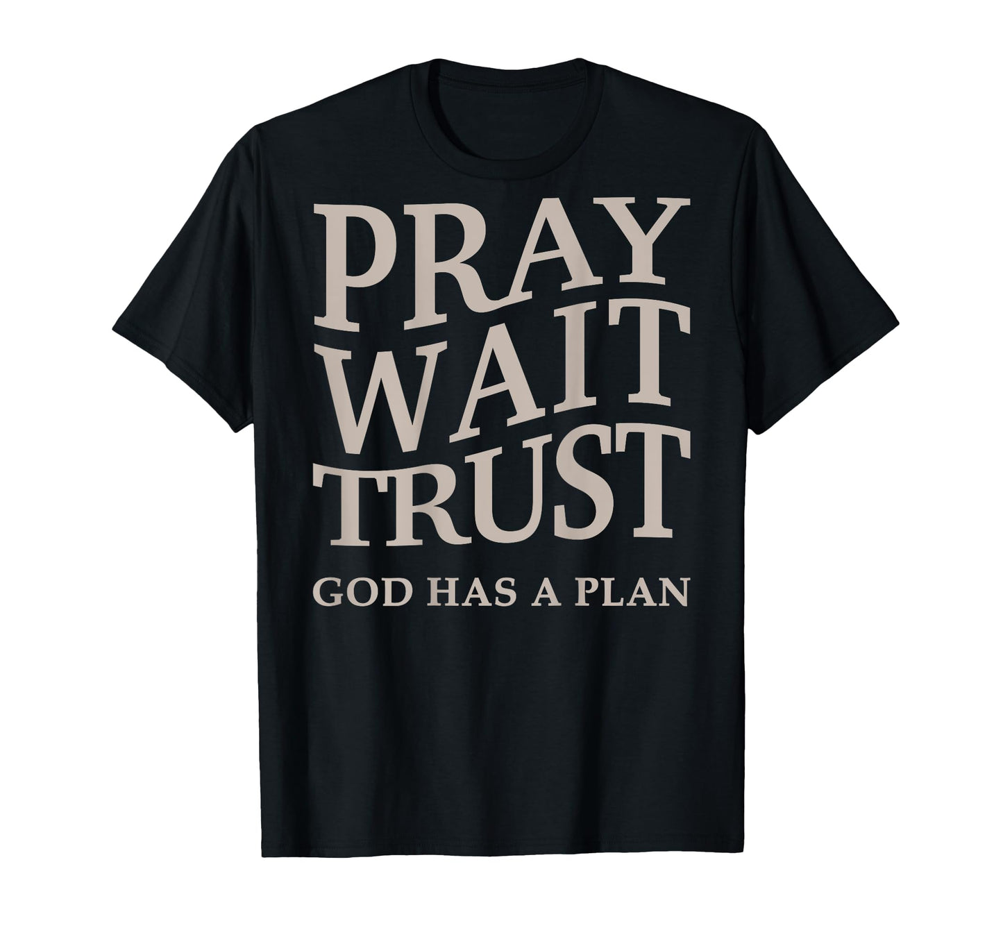 Men's Pray Wait Trust God Has A Plan Christian Jesus Women T-Shirt