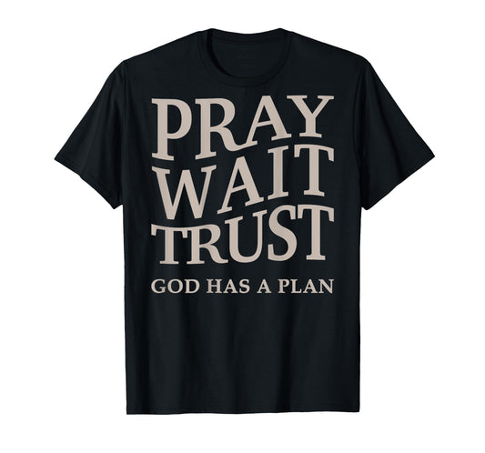 Men's Pray Wait Trust God Has A Plan Christian Jesus Women T-Shirt