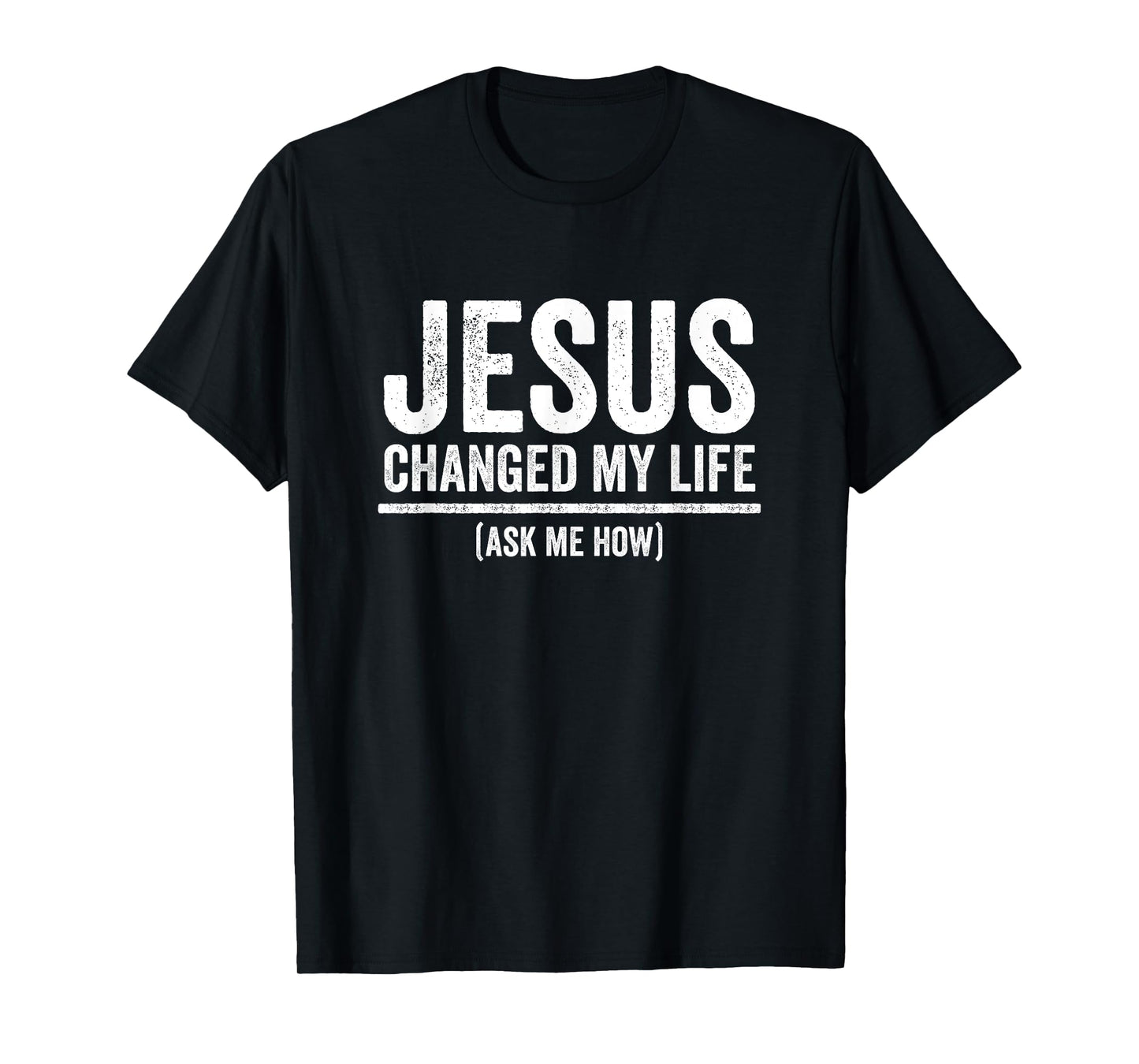 Jesus Changed My Life Ask Me How Religious Christian T-Shirt
