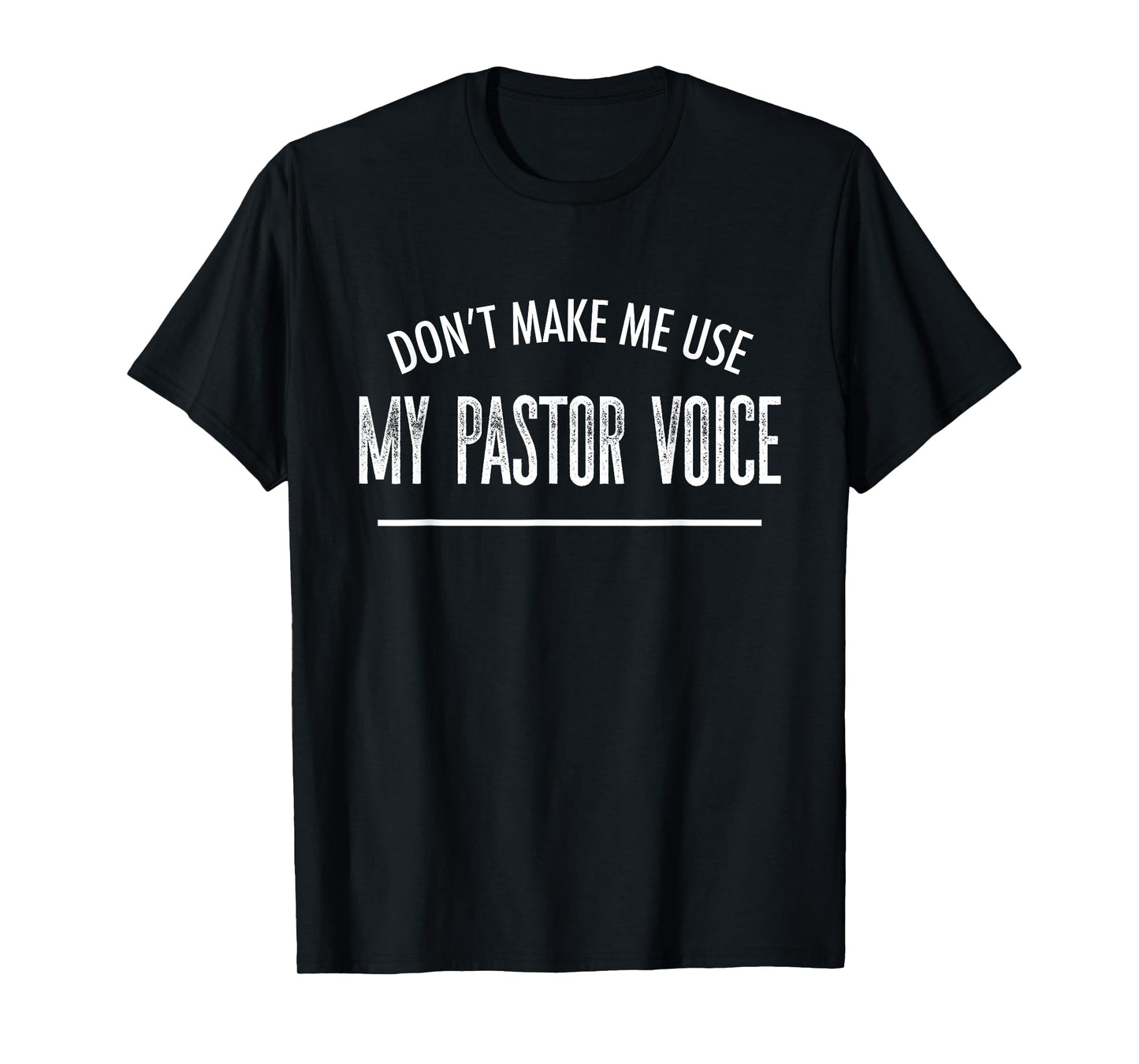 Don't Make Me Use My Pastor Voice | Funny Ministry Gift T-Shirt