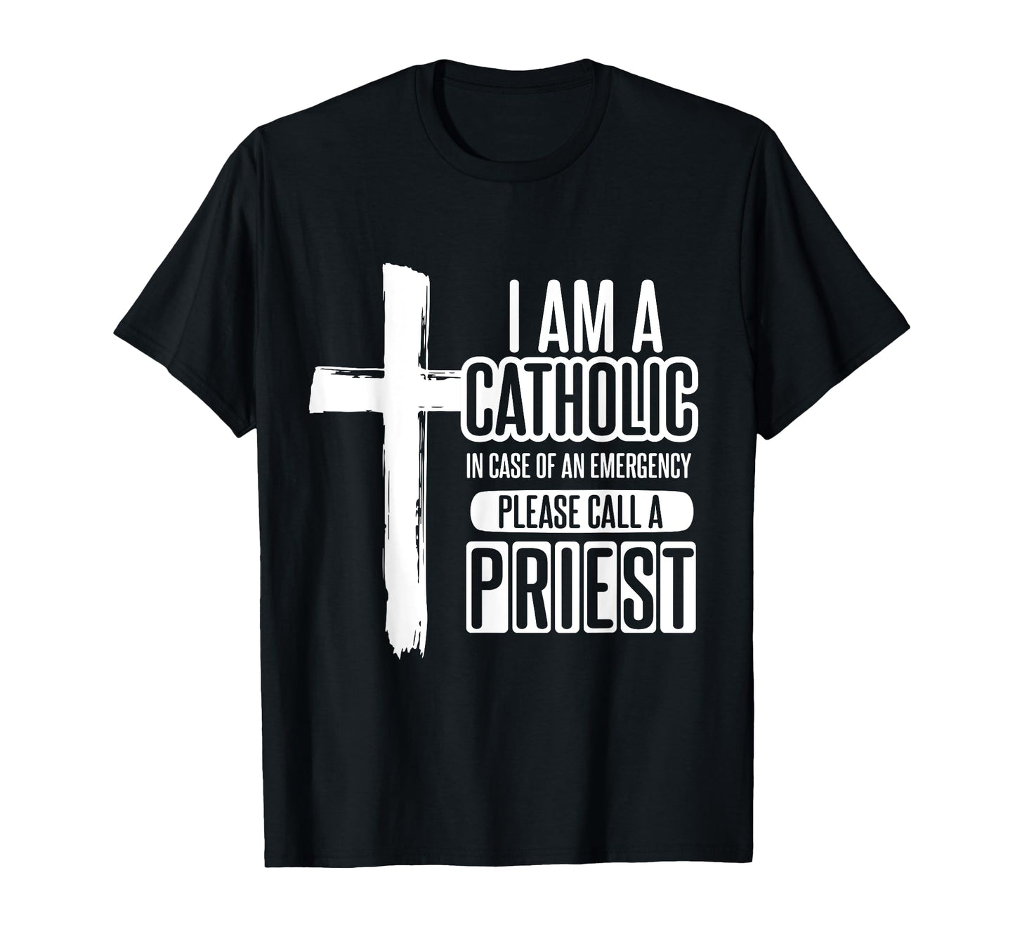 I am a Catholic In case of an call a priest - Catholic T-Shirt