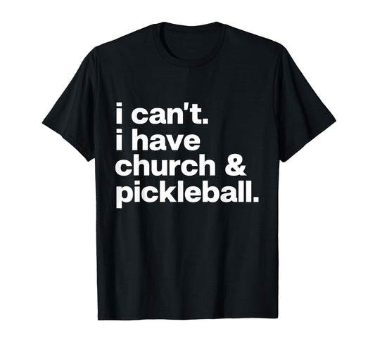 I Can't I Have Church and Pickleball Funny Christian T-Shirt