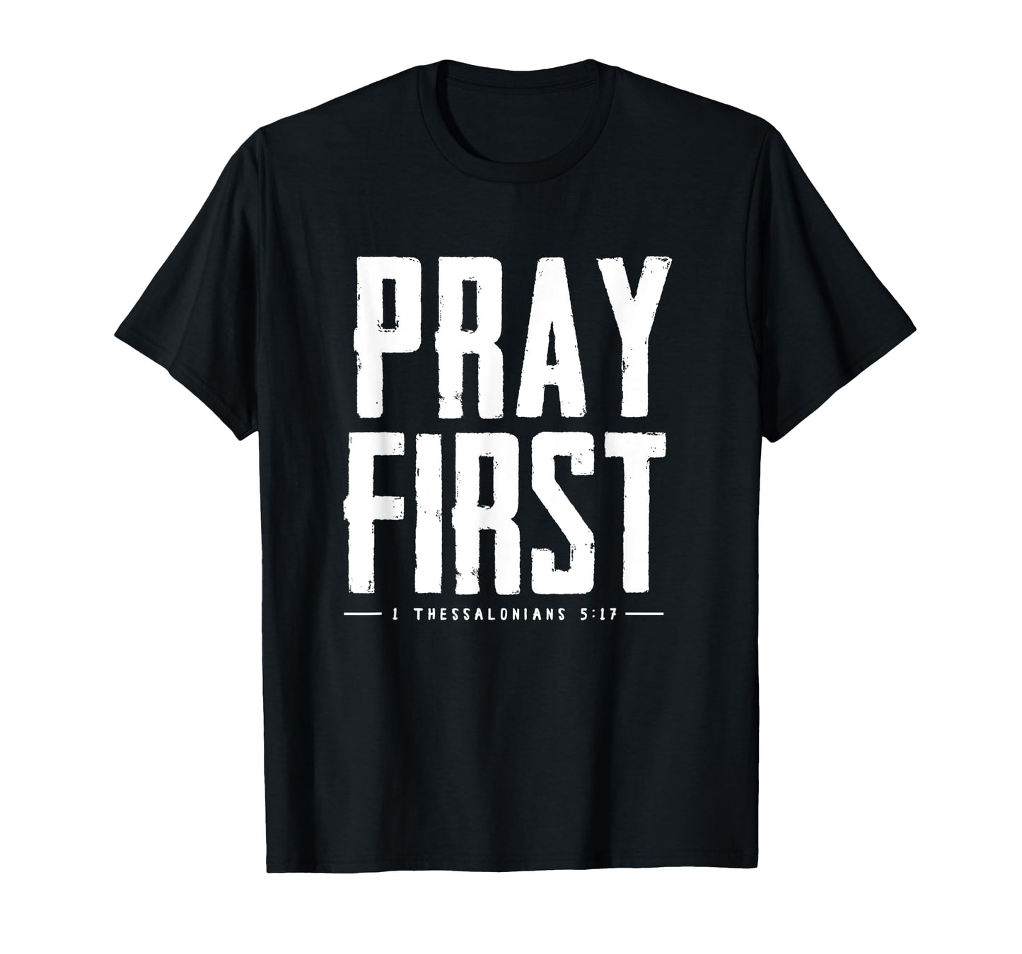 Pray First 1 Thessalonians 5 17 Bible Verse T-Shirt