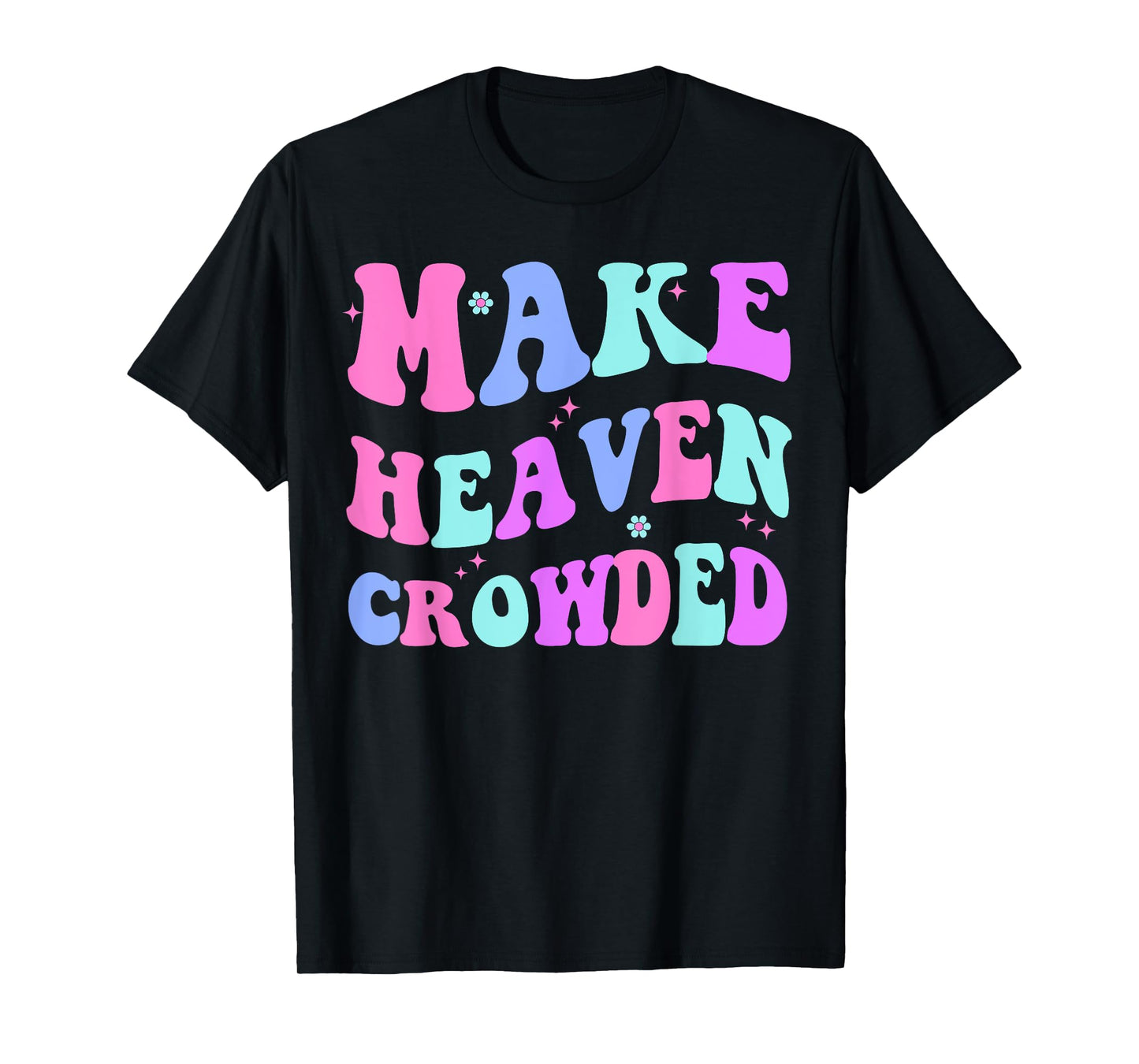 Make Heaven Crowded Cute Christian Teen Girl Jesus Love You T-Shirt