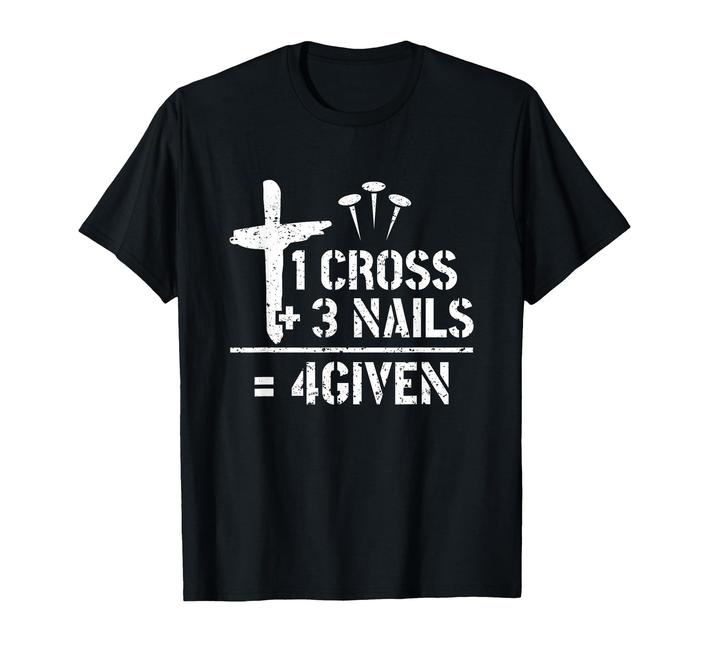 1 Cross 3 Nails 4given Christianity Faith Christian T-Shirt