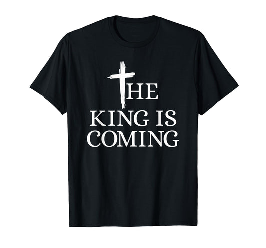 The King is Coming Christianity Bible Verse Christian Cross T-Shirt