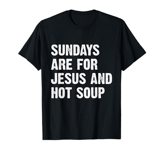 Sundays Are For Jesus And Hot Soup T-Shirt