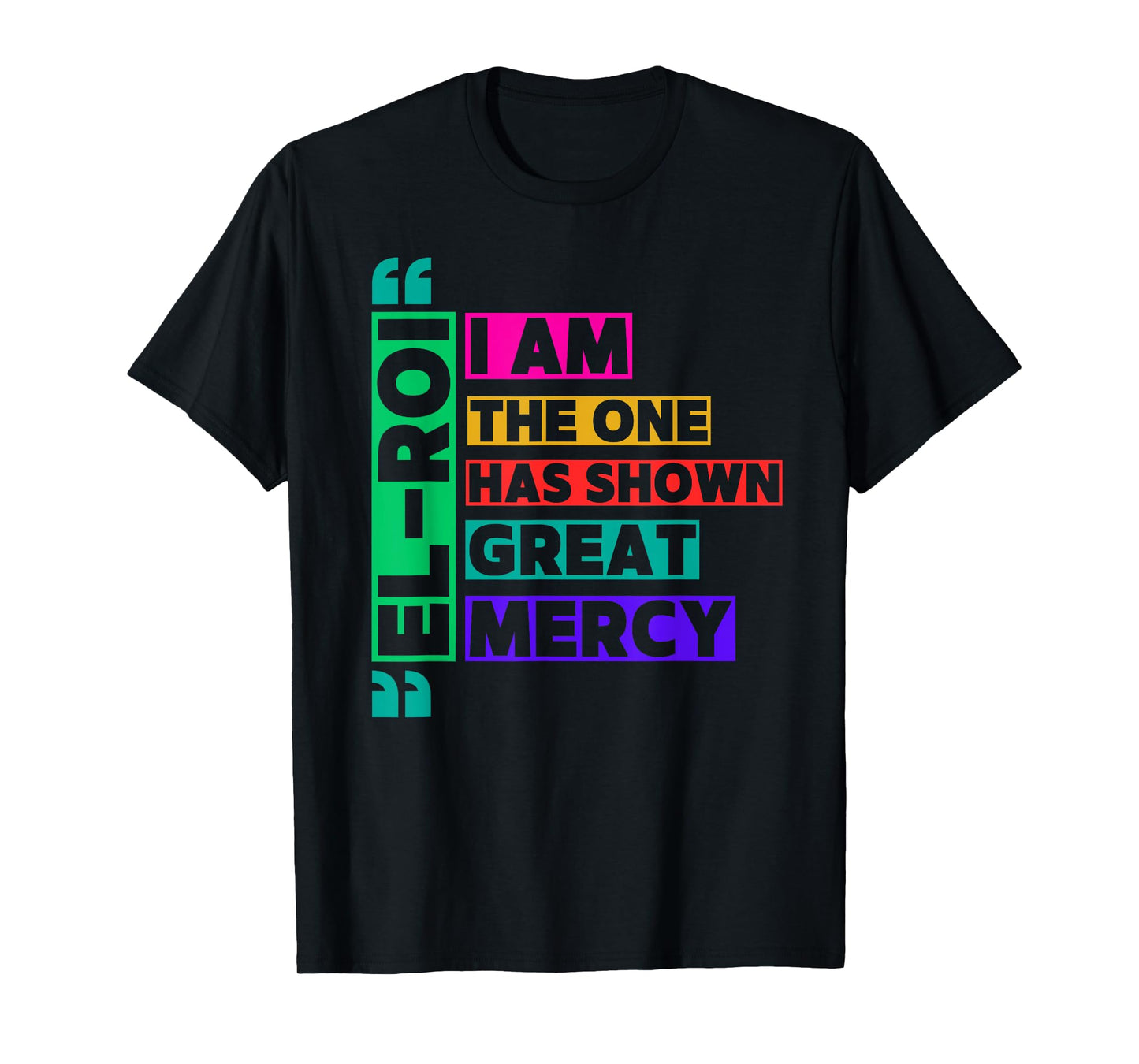 I am The One El Roi Has Shown Great Mercy - NSPPD Prayer T-Shirt