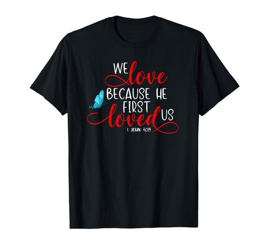 1 John 4:19 - We Love Because He First Loved Us T-Shirt