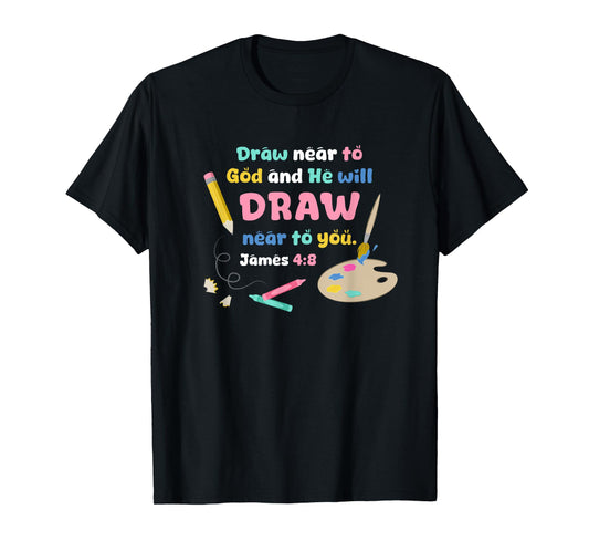 Draw Near to God Christian Scripture Artist or Art Teacher T-Shirt