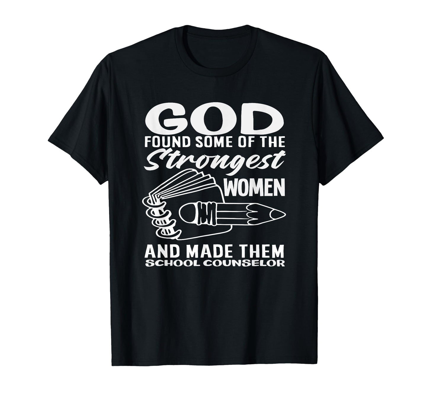 God Found Strongest Women School Counselor T-Shirt