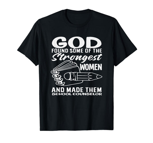 God Found Strongest Women School Counselor T-Shirt