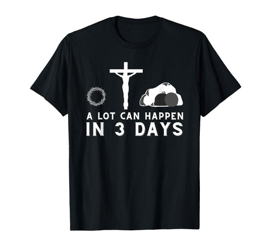 A Lot Can Happen in 3 Days - Funny Christian Bible & Jesus T-Shirt